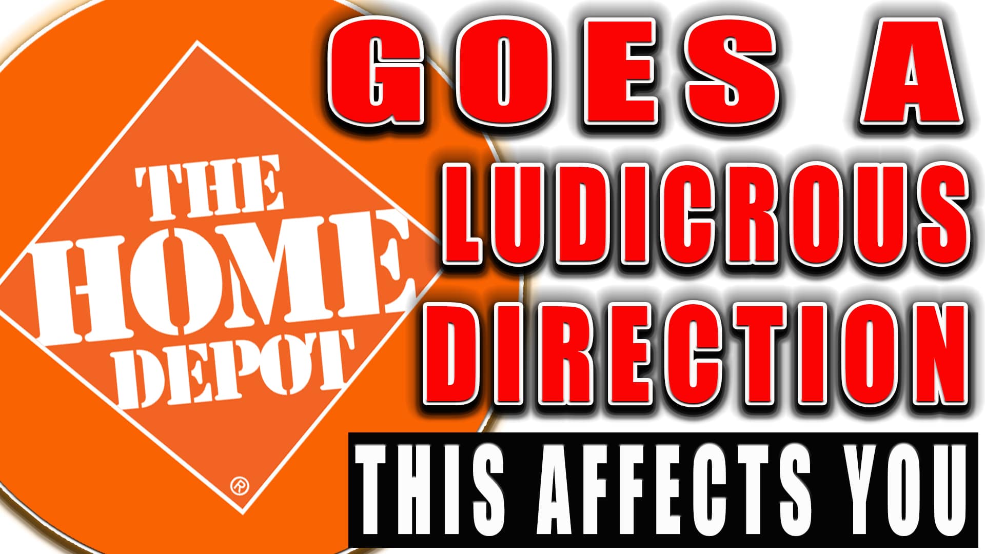 (THIS AFFECTS YOU) The Home Depot GOES LUDICROUS Direction